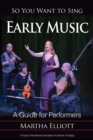Image for So you want to sing early music: a guide for performers