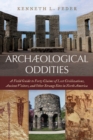 Image for Archaeological oddities  : a field guide to forty claims of lost civilizations, ancient visitors, and other strange sites in North America