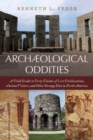 Image for Archaeological oddities: a field guide to forty claims of lost civilizations, ancient visitors, and other strange sites in North America
