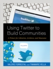 Image for Using Twitter to build communities  : a primer for libraries, archives, and museums