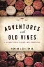 Image for Adventures with old vines  : a beginner&#39;s guide to being a wine connoisseur