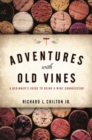 Image for Adventures with old vines: a beginner&#39;s guide to being a wine connoisseur