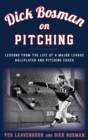 Image for Dick Bosman on pitching: lessons from the life of a major league ballplayer and pitching coach