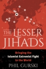 Image for The lesser Jihads  : bringing the Islamist extremist fight to the world