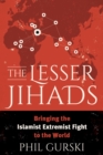 Image for The lesser Jihads: bringing the Islamist extremist fight to the world
