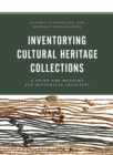 Image for Inventorying Cultural Heritage Collections: A Guide for Museums and Historical Societies