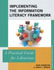 Image for Implementing the information literacy framework  : a practical guide for librariansVolume 40