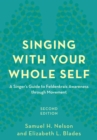 Image for Singing with your whole self  : a singer&#39;s guide to Feldenkrais awareness through movement