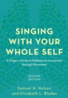Image for Singing with your whole self: a singer&#39;s guide to Feldenkrais awareness through movement