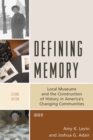 Image for Defining memory: local museums and the construction of history in America&#39;s changing communities