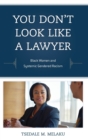 Image for You Don&#39;t Look Like a Lawyer : Black Women and Systemic Gendered Racism