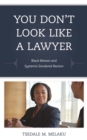 Image for You don&#39;t look like a lawyer: black women and systemic gendered racism