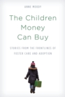 Image for The children money can buy: stories from the frontlines of foster care and adoption
