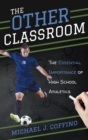 Image for The Other Classroom: The Essential Importance of High School Athletics
