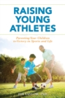 Image for Raising Young Athletes: Parenting Your Children to Victory in Sports and Life