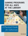 Image for Gaming programs for all ages at the library: a practical guide for librarians