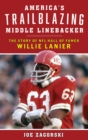 Image for America&#39;s trailblazing middle linebacker: the story of NFL Hall of Famer Willie Lanier