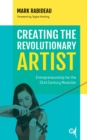 Image for Creating the revolutionary artist  : entrepreneurship for the 21st-century musician