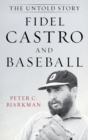 Image for Fidel Castro and baseball: the untold story