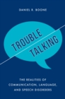 Image for Trouble talking  : the realities of communication, language, and speech disorders