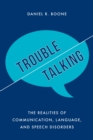 Image for Trouble talking: the realities of communication, language, and speech disorders
