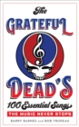 Image for The Grateful Dead&#39;s 100 Essential Songs : The Music Never Stops