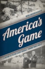 Image for America&#39;s Game : A History of Major League Baseball through World War II