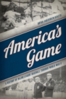Image for America&#39;s game: a history of major league baseball through World War II