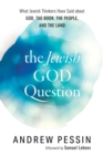 Image for The Jewish God question: what Jewish thinkers have said about God, the Book, the People, and the Land