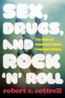 Image for Sex, drugs, and rock &#39;n&#39; roll  : the rise of America&#39;s 1960s counterculture
