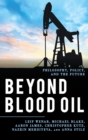 Image for Beyond blood oil: philosophy, policy, and the future