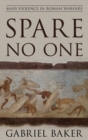 Image for Spare No One: Mass Violence in Roman Warfare