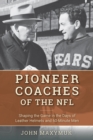 Image for Pioneer coaches of the NFL: shaping the game in the days of leather helmets and 60-minute men