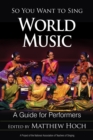 Image for So You Want to Sing World Music: A Guide for Performers