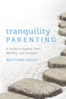 Image for Tranquility parenting  : a guide to staying calm, mindful, and engaged