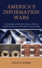 Image for America&#39;s Information Wars: The Untold Story of Information Systems in America&#39;s Conflicts and Politics from World War II to the Internet Age