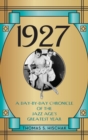 Image for 1927: a day-by-day chronicle of the Jazz Age&#39;s greatest year