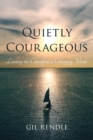 Image for Quietly courageous  : leading the church in a changing world