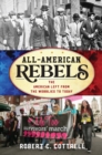 Image for All-American rebels  : the American Left from the wobblies to today