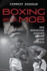 Image for Boxing and the Mob : The Notorious History of the Sweet Science