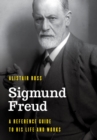 Image for Sigmund Freud: a reference guide to his life and works