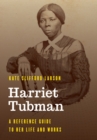Image for Harriet Tubman  : a reference guide to her life and works