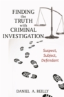 Image for Finding the truth with criminal investigation  : suspect, subject, defendant