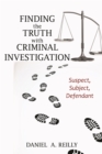 Image for Finding the Truth With Criminal Investigation: Suspect, Subject, Defendant