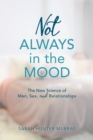 Image for Not always in the mood  : the new science of men, sex, and relationships