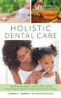 Image for Holistic Dental Care : Your Mind, Body, and Spirit Guide to Optimal Health and a Beautiful Smile