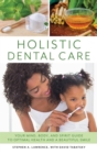 Image for Holistic dental care: your mind, body, and spirit guide to optimal health and a beautiful smile
