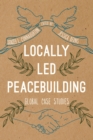Image for Locally Led Peacebuilding : Global Case Studies