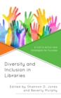 Image for Diversity and Inclusion in Libraries : A Call to Action and Strategies for Success