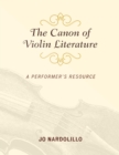 Image for The Canon of Violin Literature : A Performer&#39;s Resource